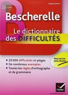 Bescherelle Le dictionnaire des difficultés: Toute l'orthographe au quotidien 