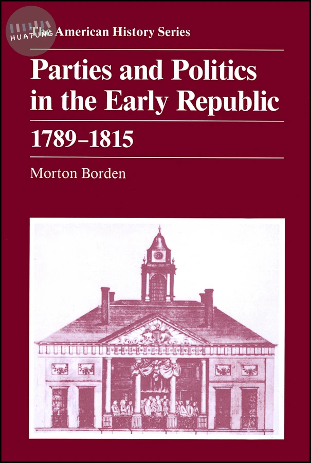 Parties and Politics in the Early Republic 1789 - 1815 