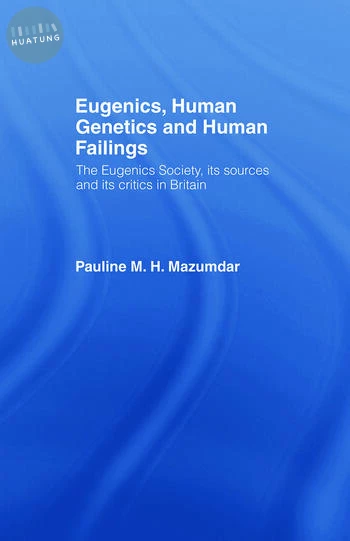 Eugenics, Human Genetics and Human Failings The Eugenics Society, its sources and its critics in Britain (1版)