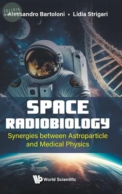 Space Radiobiology: Synergies Between Astroparticle and Medical Physics (1版)