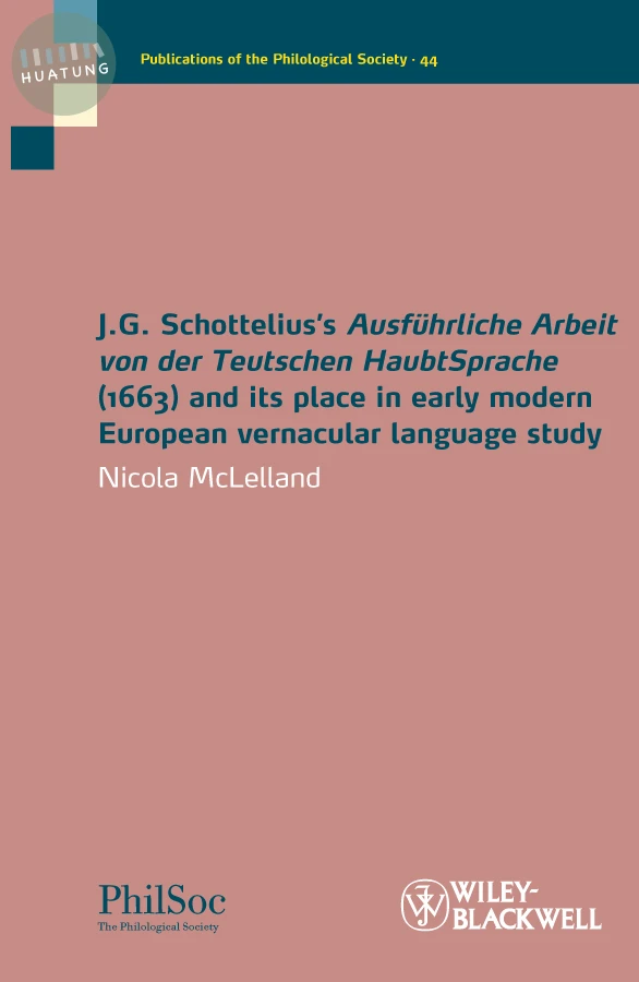 J.G. Schottelius's Ausführliche Arbeit von der Teutschen HaubtSprache (1663) and its Place in Early Modern European Vernacular Language Study 