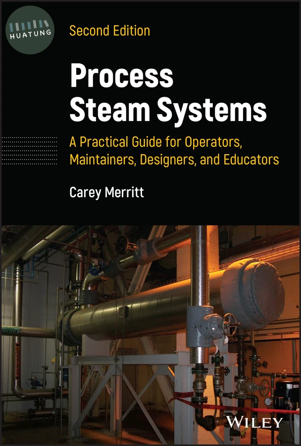 Process Steam Systems: A Practical Guide for Operators, Maintainers, Designers, and Educators 