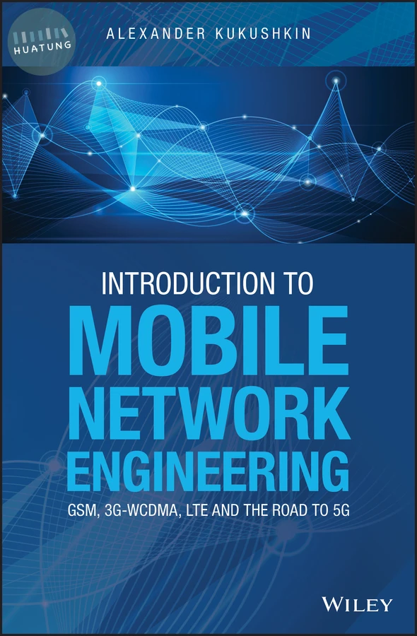 Introduction to Mobile Network Engineering: GSM, 3G-WCDMA, LTE and the Road to 5G 