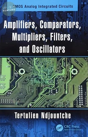 Amplifiers, Comparators, Multipliers, Filters, and Oscillators (CMOS Analog Integrated Circuits)  9 (1版)