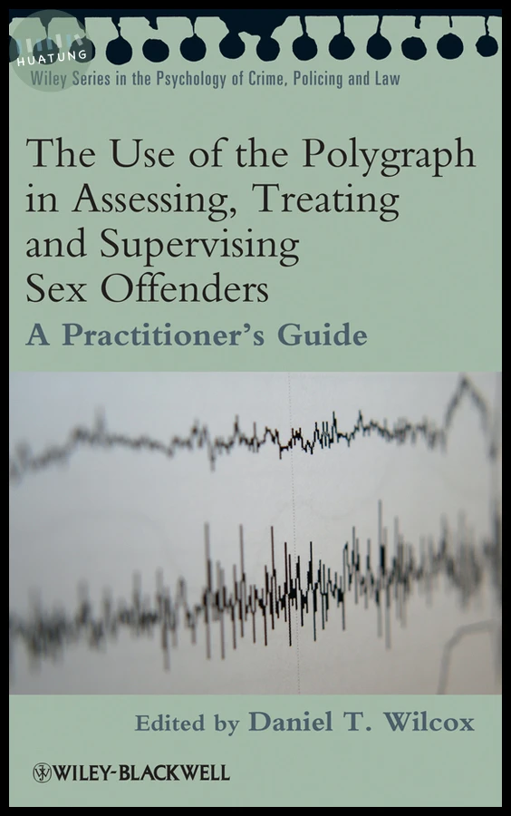 The Use of the Polygraph in Assessing, Treating and Supervising Sex Offenders 