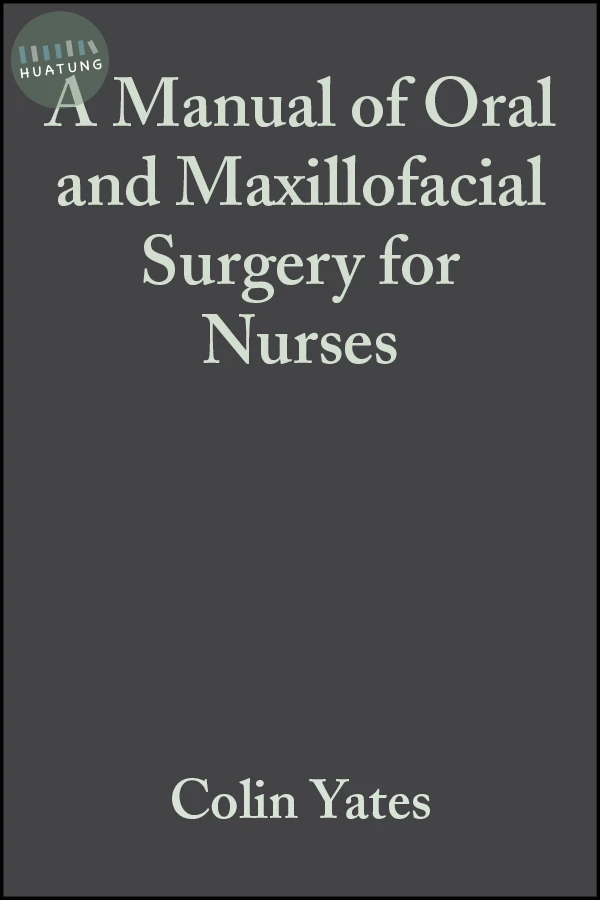 A Manual of Oral and Maxillofacial Surgery for Nurses 