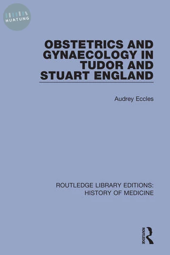 Obstetrics and Gynaecology in Tudor and Stuart England 