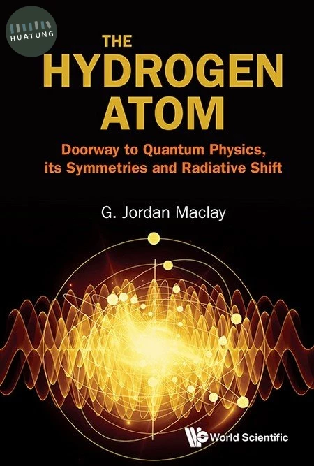 Hydrogen Atom, The: Doorway to Quantum Physics, Its Symmetries and Radiative Shift (1版)