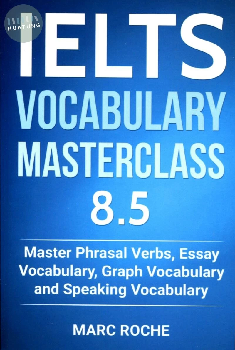 IELTS Vocabulary Masterclass 8.5. Master Phrasal Verbs, Essay Vocabulary, Graph Vocabulary & Speaking Vocabulary (1版)