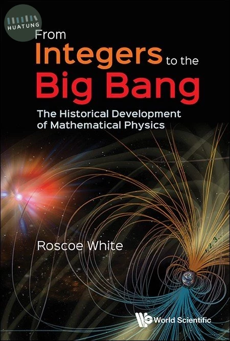 From Integers to the Big Bang: The Historical Development of Mathematical Physics (1版)