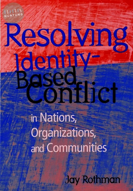 Resolving Identity-Based Conflict In Nations, Organizations, and Communities 