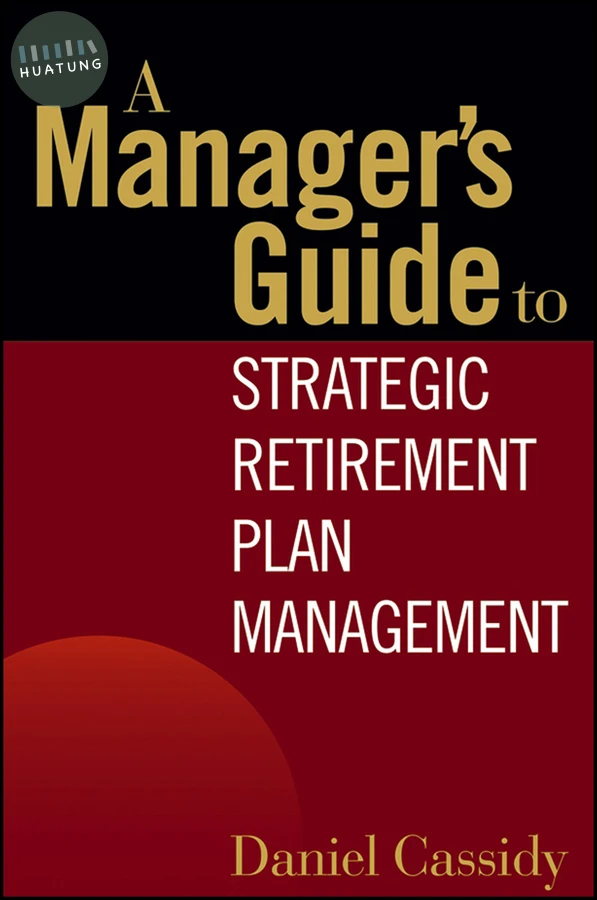 A Manager's Guide to Strategic Retirement Plan Management 