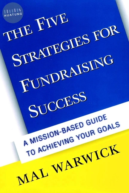 The Five Strategies for Fundraising Success: A Mission-Based Guide to Achieving Your Goals 