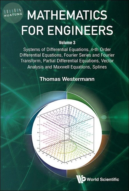 Mathematics for Engineers - Volume 3:  Systems of Differential Equations, n-th Order Differential Equations, Fourier Series and Fourier Transform, Partial Differential Equations, Vector Analysis and Maxwell Equations, Splines (1版)