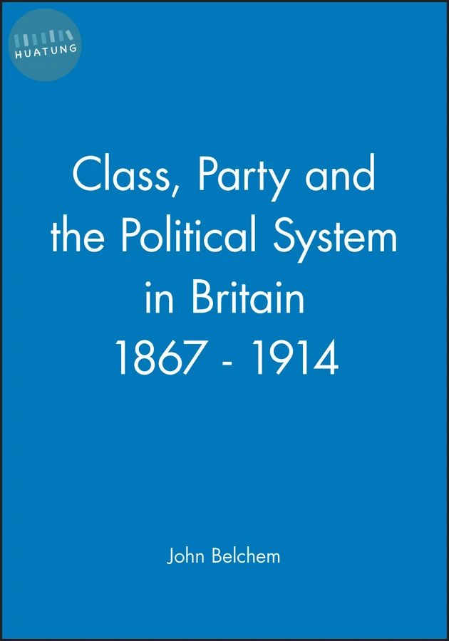 Class, Party and the Political System in Britain 1867 - 1914 
