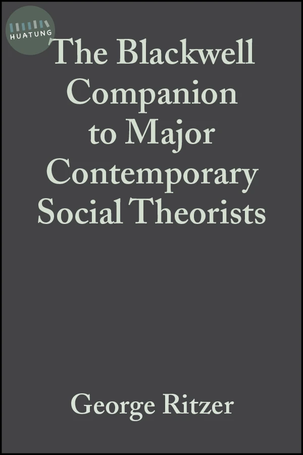 The Blackwell Companion to Major Contemporary Social Theorists 