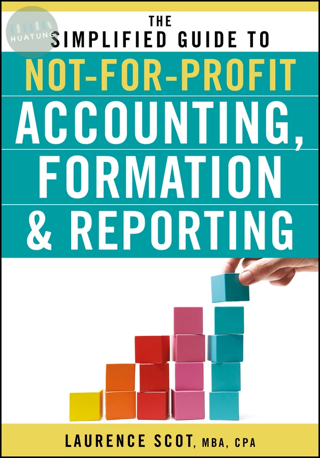 The Simplified Guide to Not-for-Profit Accounting, Formation, and Reporting 