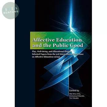 Affective education and the public good play, well-being, and educational design: selected papers from the 3rd international conference on affective education 2025 (1版)