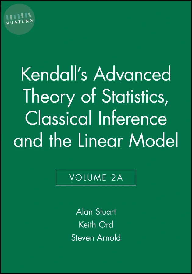 Kendall's Advanced Theory of Statistics, Classical Inference and the Linear Model 