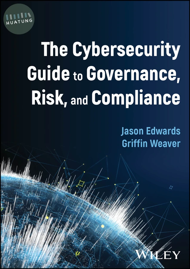 The Cybersecurity Guide to Governance, Risk, and Compliance 