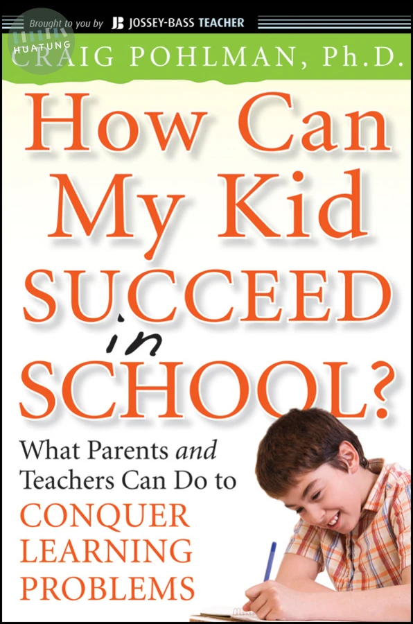 How Can My Kid Succeed in School? What Parents and Teachers Can Do to Conquer Learning Problems 