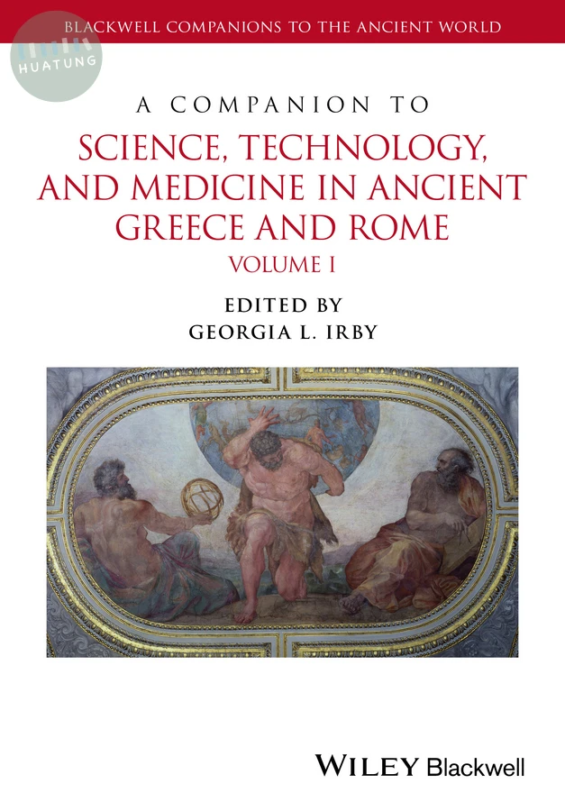 A Companion to Science, Technology, and Medicine in Ancient Greece and Rome, 2 Volume Set 