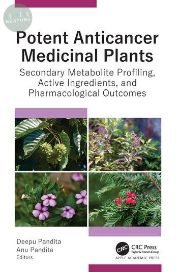 Potent Anticancer Medicinal Plants Secondary Metabolite Profiling, Active Ingredients, and Pharmacological Outcomes (1版)