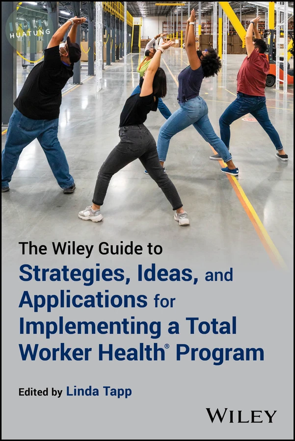 The Wiley Guide to Strategies, Ideas, and Applications for Implementing a Total Worker Health Program 