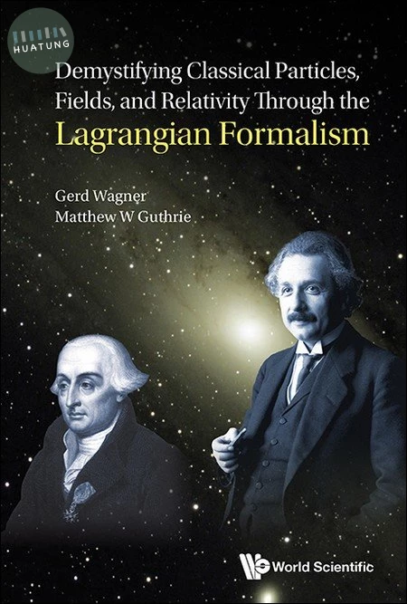 Demystifying Classical Particles, Fields, and Relativity Through the Lagrangian Formalism (1版)