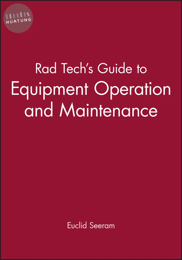Rad Tech's Guide to Equipment Operation and Maintenance 