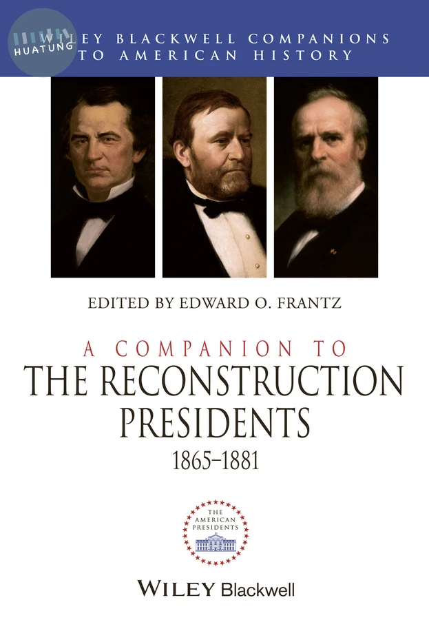 A Companion to the Reconstruction Presidents, 1865 - 1881 