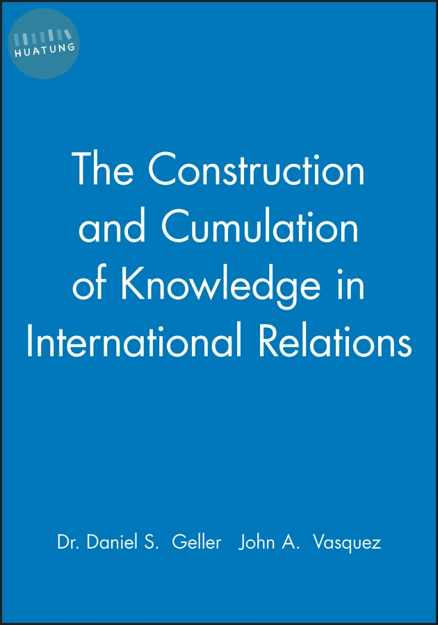 The Construction and Cumulation of Knowledge in International Relations 