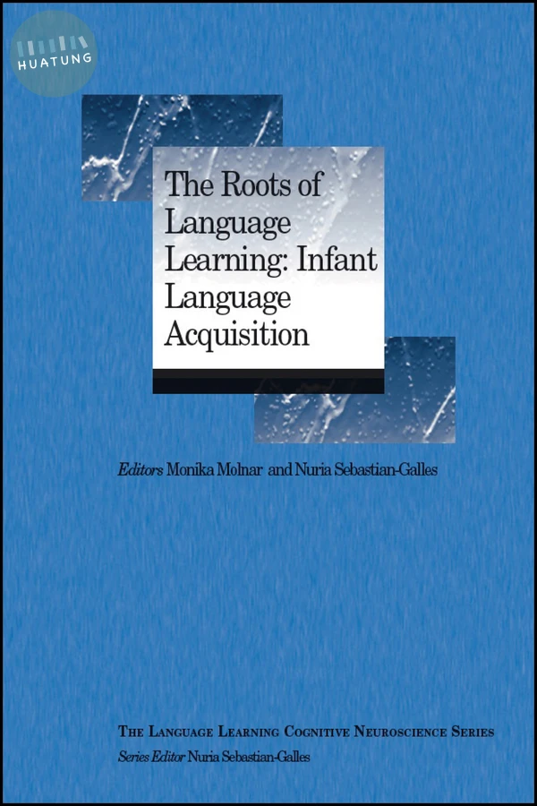 The Roots of Language Learning: Infant Language Acquisition 