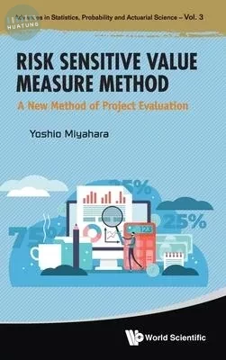 Risk Sensitive Value Measure Method: A New Method Of Project Evaluation (1版)