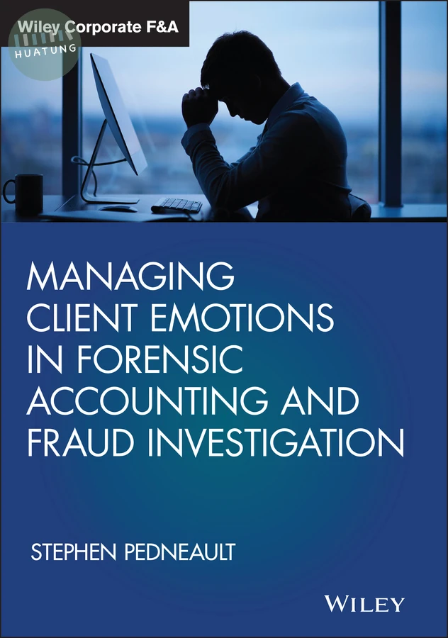 Managing Client Emotions in Forensic Accounting and Fraud Investigation 