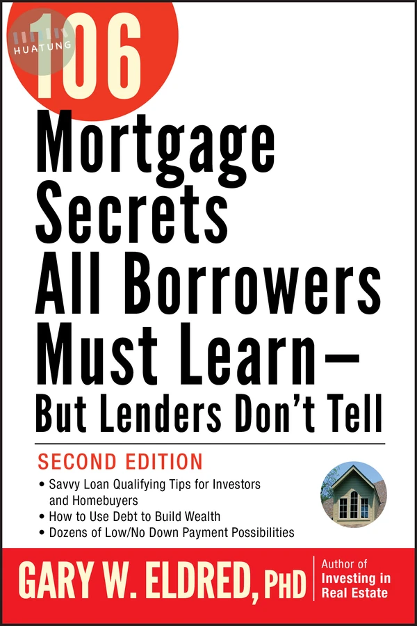 106 Mortgage Secrets All Borrowers Must Learn -- But Lenders Don't Tell 