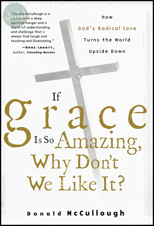 If Grace Is So Amazing, Why Don't We Like It? 