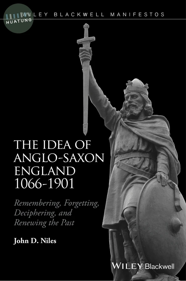 The Idea of Anglo-Saxon England 1066-1901 