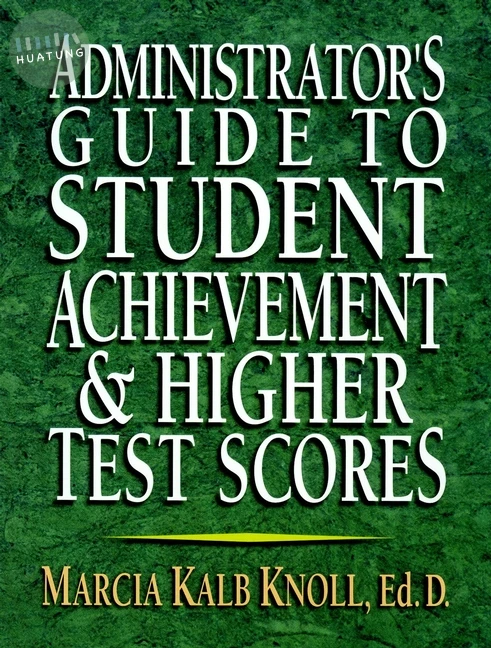 Administrator's Guide to Student Achievement & Higher Test Scores 