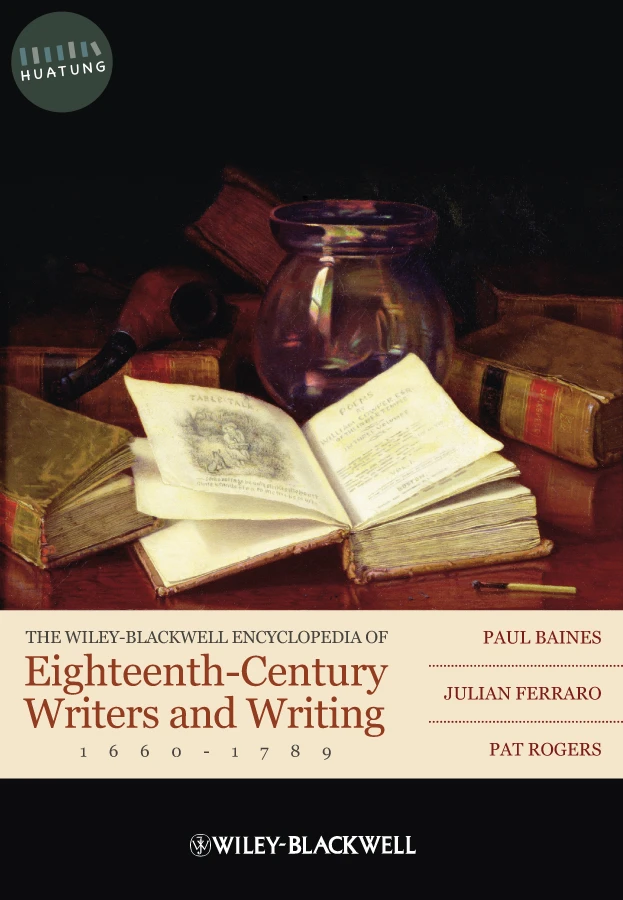 The Wiley-Blackwell Encyclopedia of Eighteenth-Century Writers and Writing 1660 - 1789 