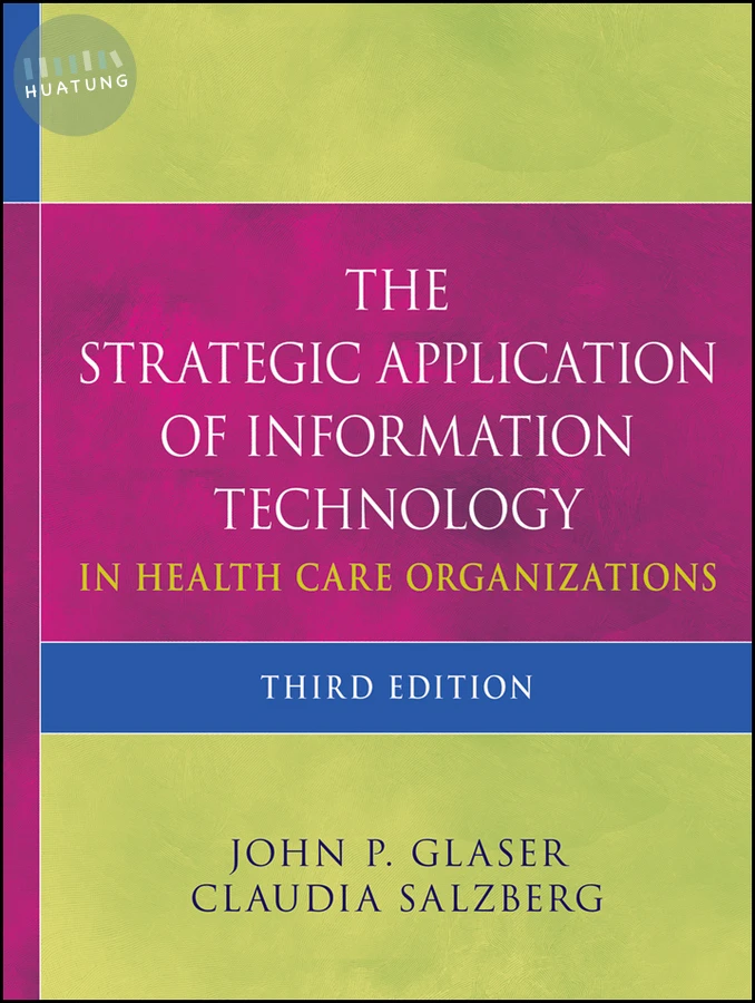 The Strategic Application of Information Technology in Health Care Organizations 