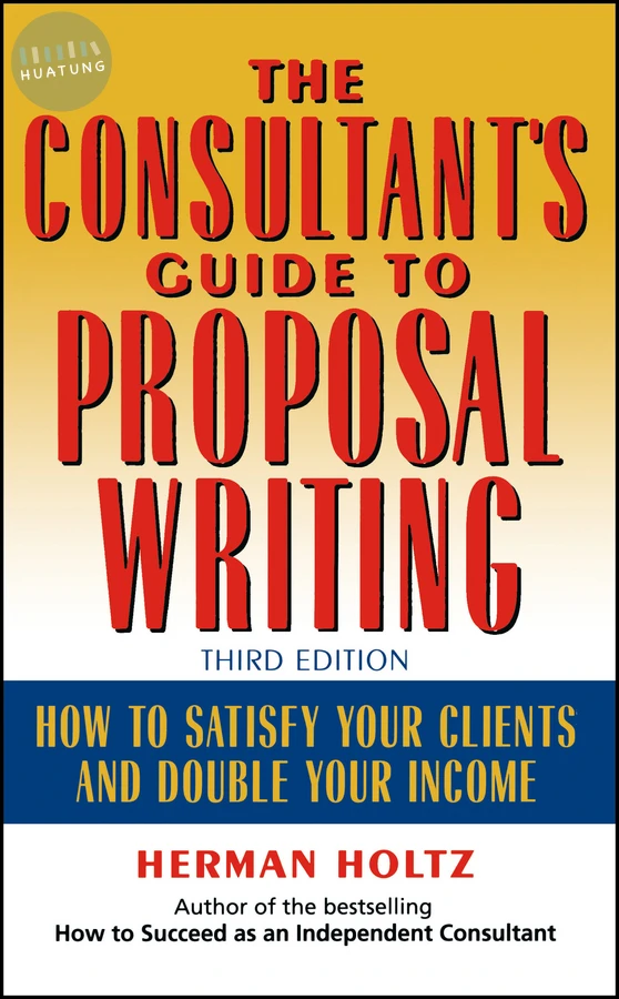 The Consultant's Guide to Proprosal Writing 