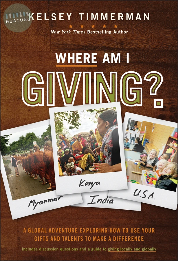 Where Am I Giving: A Global Adventure Exploring How to Use Your Gifts and Talents to Make a Difference 