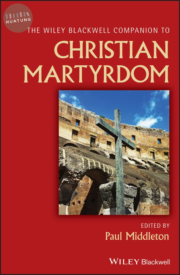 The Wiley Blackwell Companion to Christian Martyrdom 