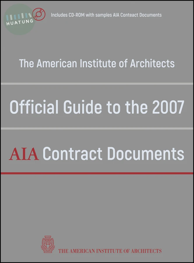 The American Institute of Architects Official Guide to the 2007 AIA Contract Documents 