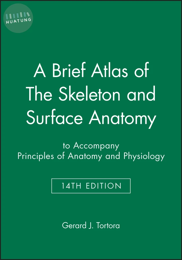 A Brief Atlas of The Skeleton and Surface Anatomy to accompany Principles of Anatomy and Physiology, 14e 