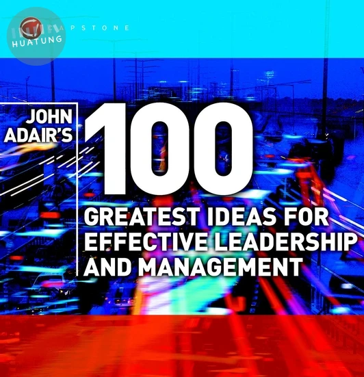 John Adair's 100 Greatest Ideas for Effective Leadership and Management 