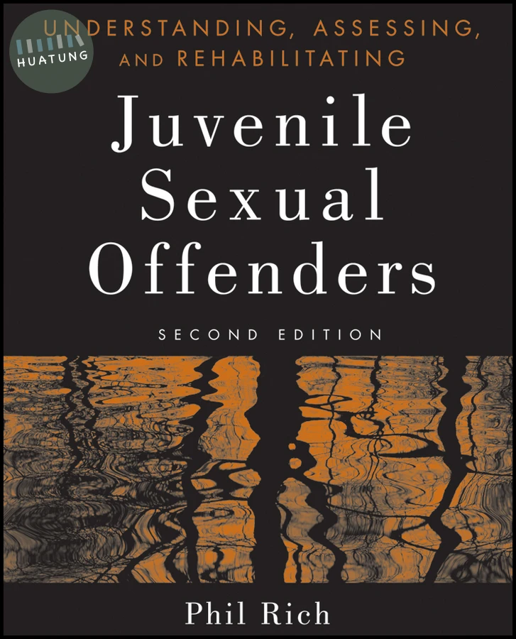 Understanding, Assessing, and Rehabilitating Juvenile Sexual Offenders 