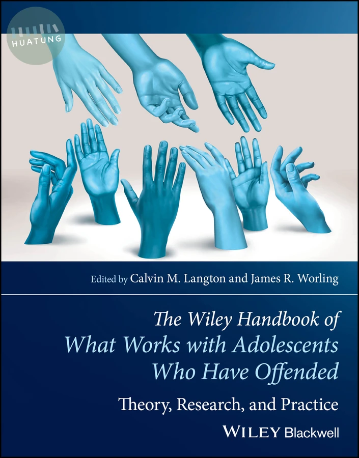 The Wiley Handbook of What Works with Adolescents Who Have Offended 