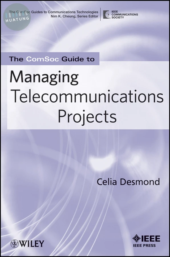 The ComSoc Guide to Managing Telecommunications Projects 